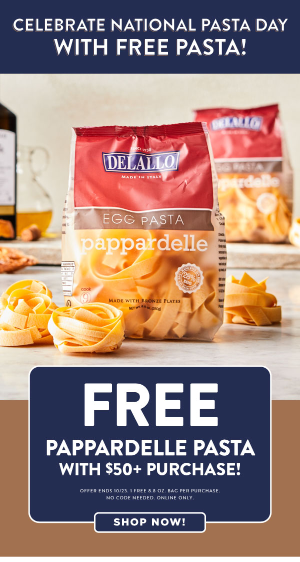 Free Pappardelle pasta with purchase!