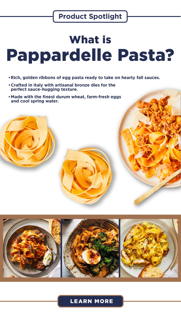 Spotlight Series: All About Pappardelle