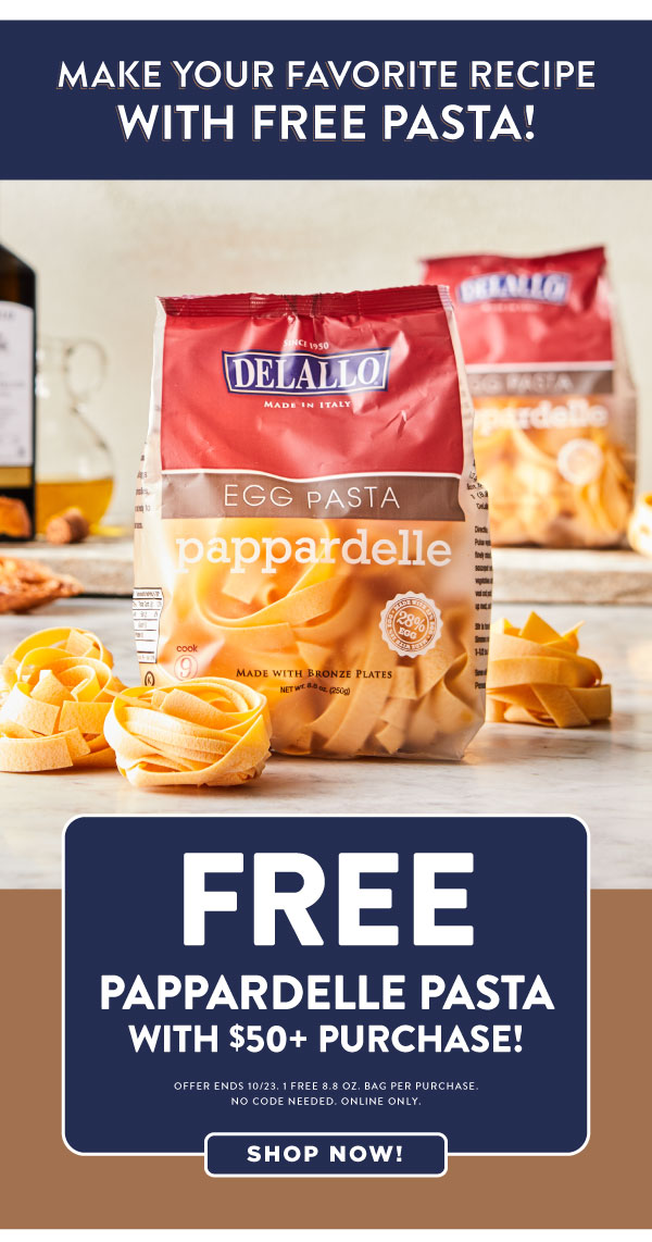 Free Pappardelle pasta with purchase!